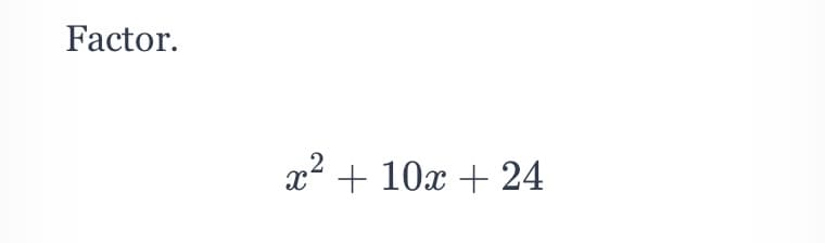 Factor.
x2 + 10x + 24
