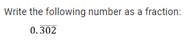 Write the following number as a fraction:
0.302