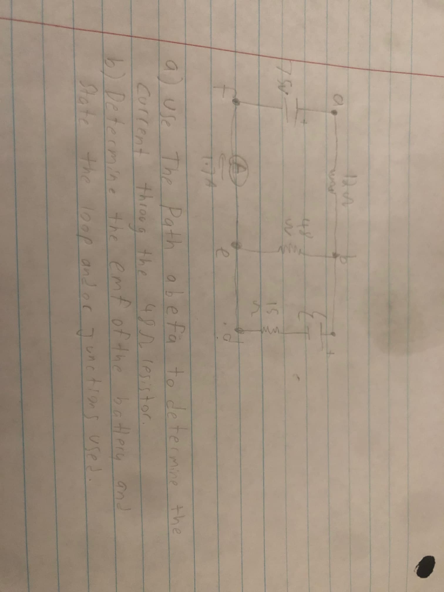 48
15
e
9) Use The Path abefa to determine the
Current throog the
b) Determine the emf of the battery
State the loop and or J unctions used.
4821esistor.
and
