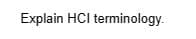 Explain HCI terminology.