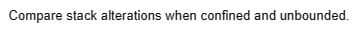 Compare stack alterations when confined and unbounded.