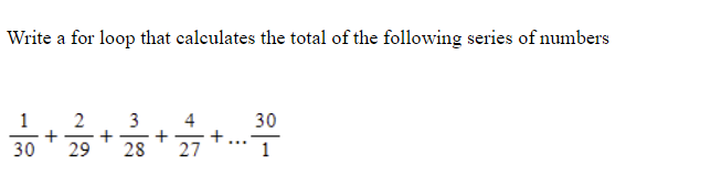 Write a for loop that calculates the total of the following series of numbers
2
+
30
1
3
4
30
+
27
28
...
29
1
