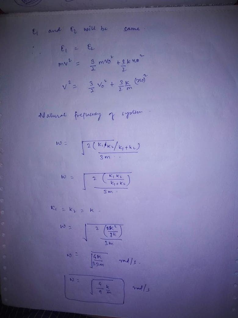 and
2 will he
same
2.
mv =
3 mNo +8k no
2.
V
(
Vo +
2 m
Natural frepueney 7 yolr
3 m. .
KI K2
3m .
Ki = ky 2k-
3k
3m
10
14K
3.9m
