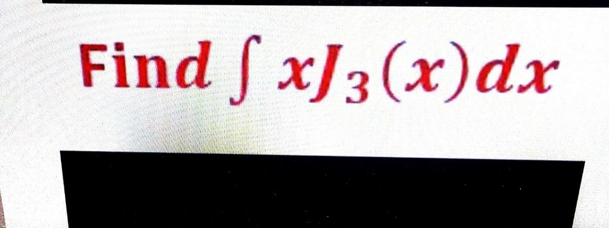 Find ſ xJ3(x)dx
