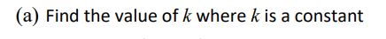 (a) Find the value of k where k is a constant
