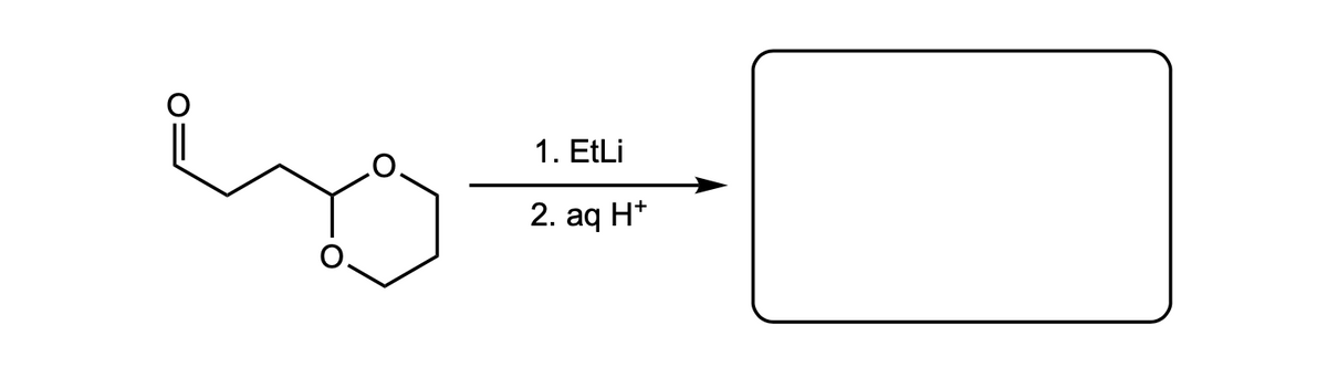 1. EtLi
2. aq H*
