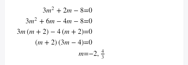 Зт? + 2m — 8-0
Зт? + бт — 4т — 8-0
Зт (т + 2) — 4 (т + 2)-0
(т + 2) (Зт — 4)30
– 4)=0
m=-2,
т3-2, —
