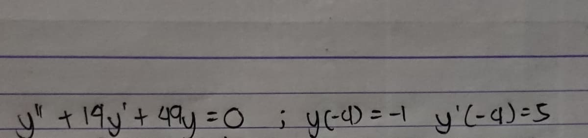 y" + 19y'+ 49y =O ; yeeD = -1 y'(-q)=S
