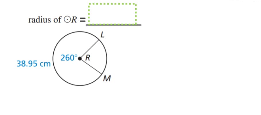 radius of OR =;
260°R
38.95 cm
