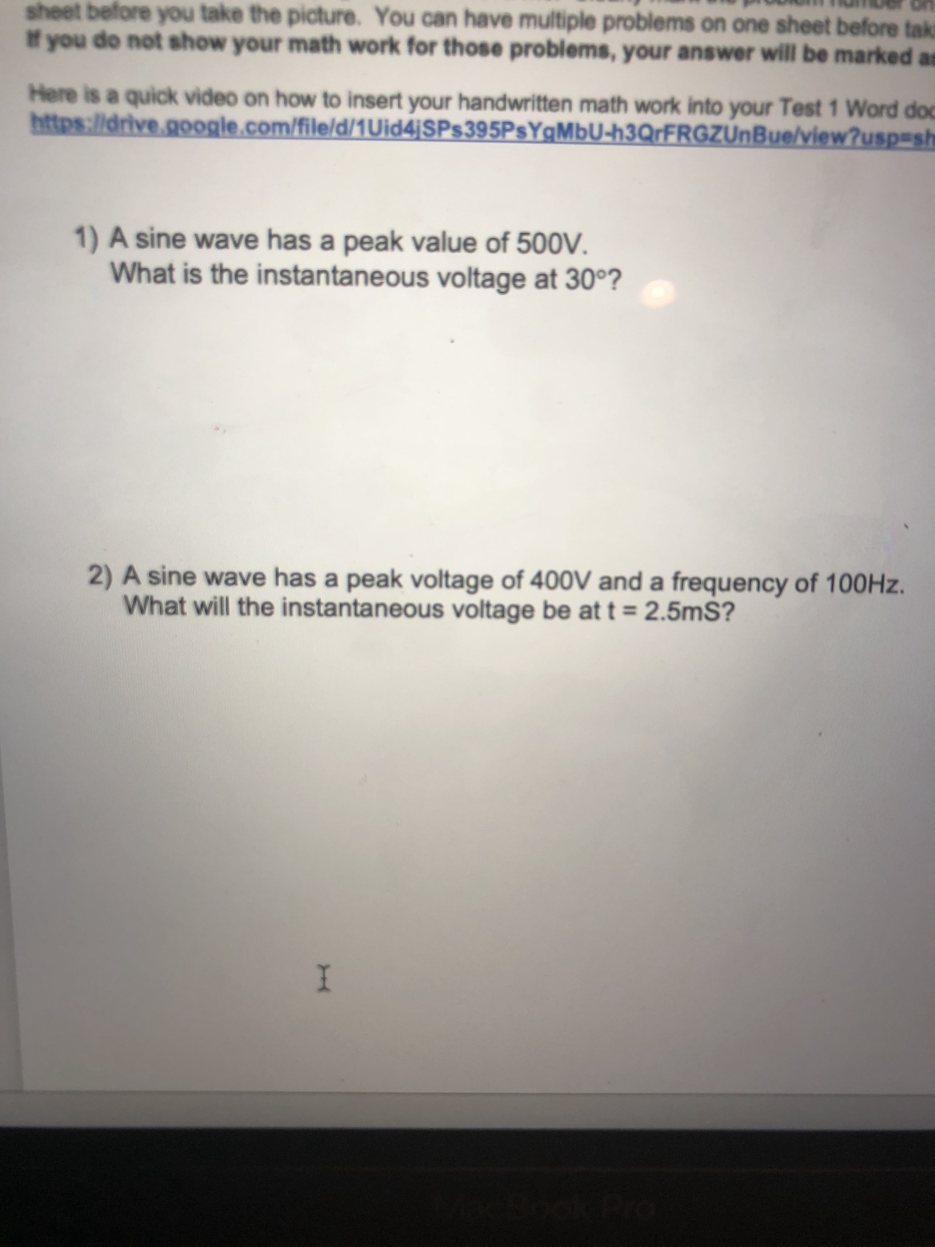 1) A sine wave has a peak value of 500V.
What is the instantaneous voltage at 30°?
2) A sine wave has a peak voltage of 400V and a frequency of 100HZ.
What will the instantaneous voltage be at t = 2.5mS?
%3D
