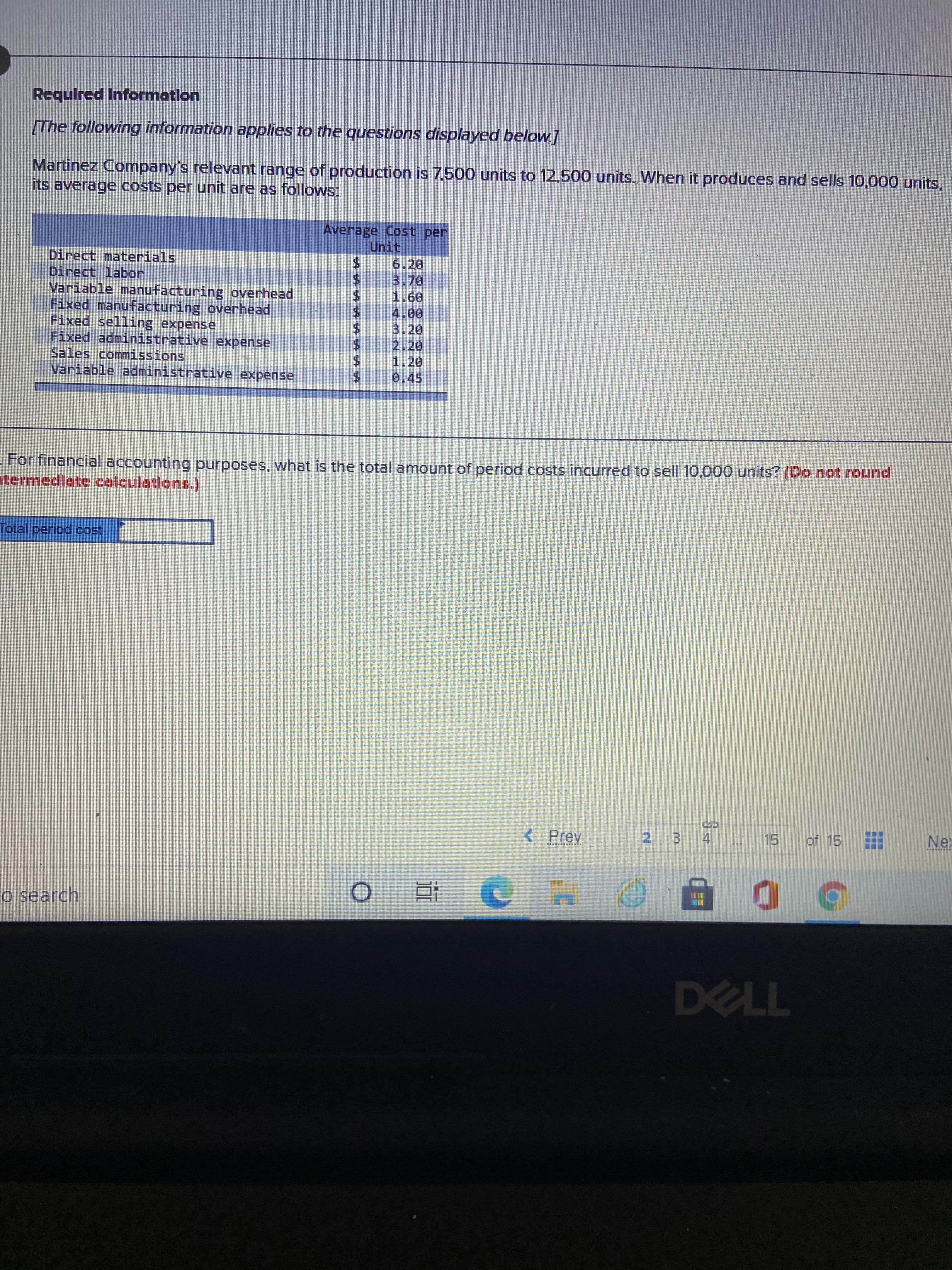 Requlred Informetlon
[The following information applies to the questions displayed below.]
Martinez Company's relevant range of production is 7,500 units to 12,500 units. When it produces and sells 10,000 units,
its average costs per unit are as follows:
