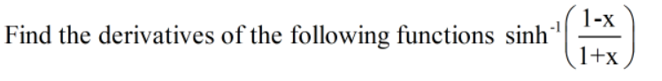 1-x
Find the derivatives of the following functions sinh"
1+x
