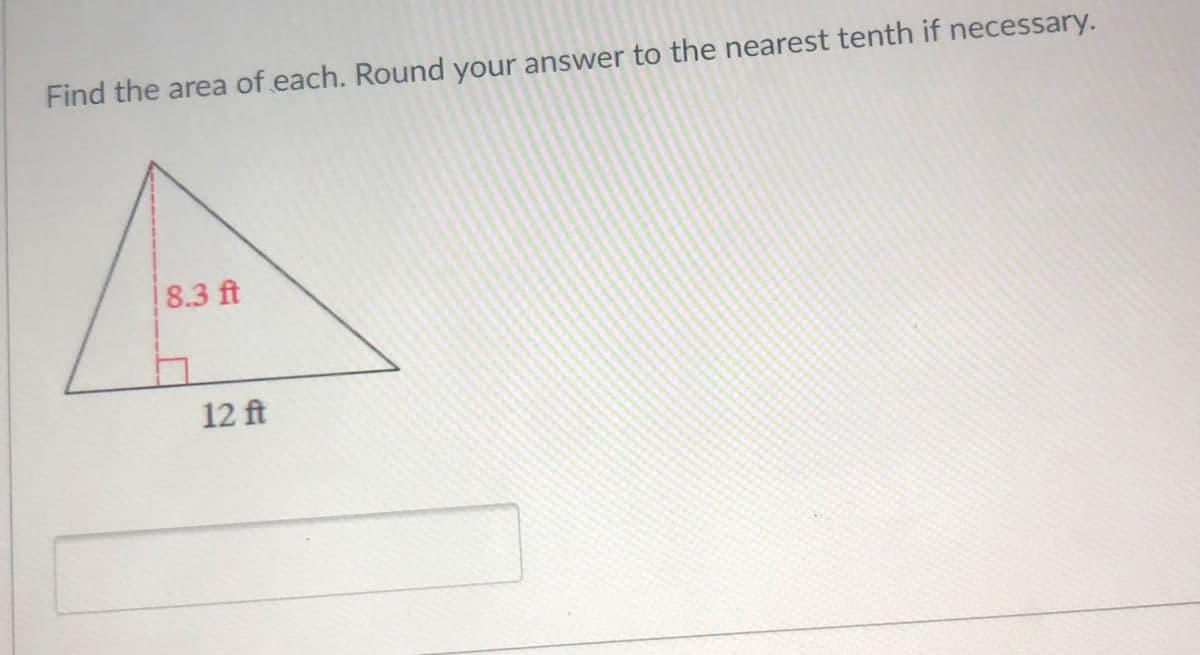 Find the area of each. Round your answer to the nearest tenth if necessary.
8.3 ft
12 ft
