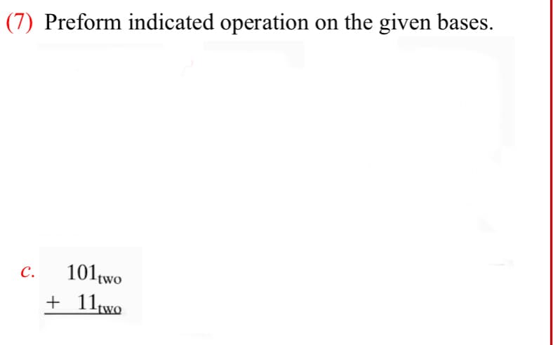 (7) Preform indicated operation on the given bases.
C.
101(wo
+ 111wo
