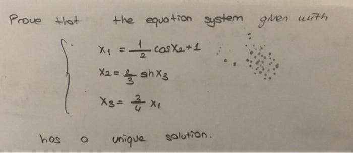 Proue tot
the equation ystem given wiith
%3D
X2= shX3
X3= X1
hos
unique
solution.
