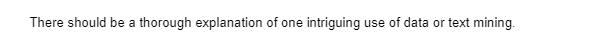 There should be a thorough explanation of one intriguing use of data or text mining.