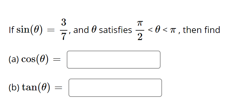 If sin(0)
3
,and 0 satisfies
7
< 0 < T , then find
(a) cos(0) =
(b) tan(0)
