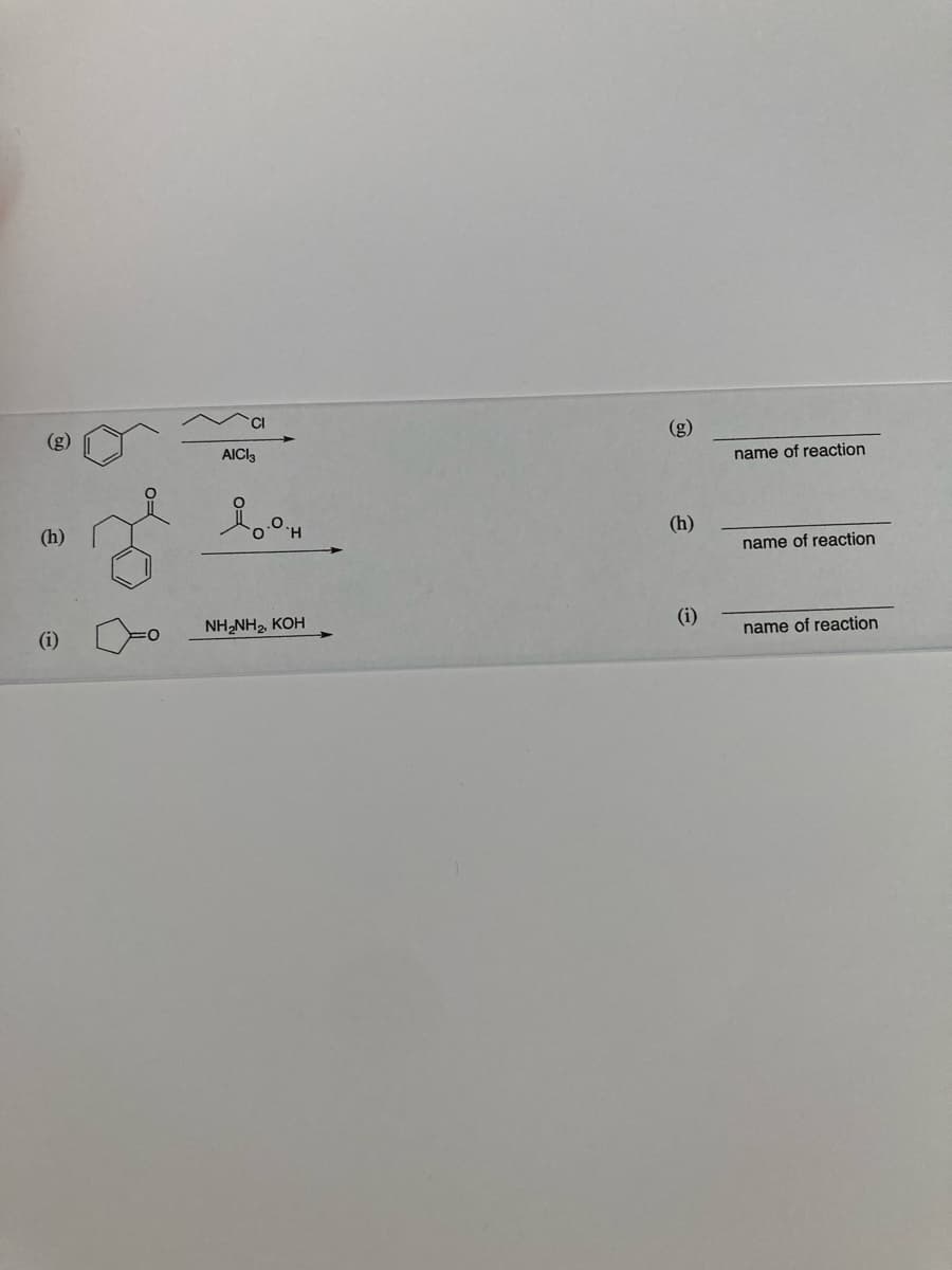 (g)
AICI3
name of reaction
(h)
(h)
name of reaction
NH NH, KOH
(i)
name of reaction
