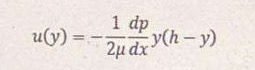 1 dp
-y(h-y)
2µ dx
u(y):
