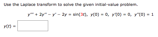 Use the Laplace transform to solve the given initial-value problem.
y""' + 2y" – y' - 2y = sin(3t), y(0) = 0, y'(0) = 0, y"(0) = 1
y(t) =
