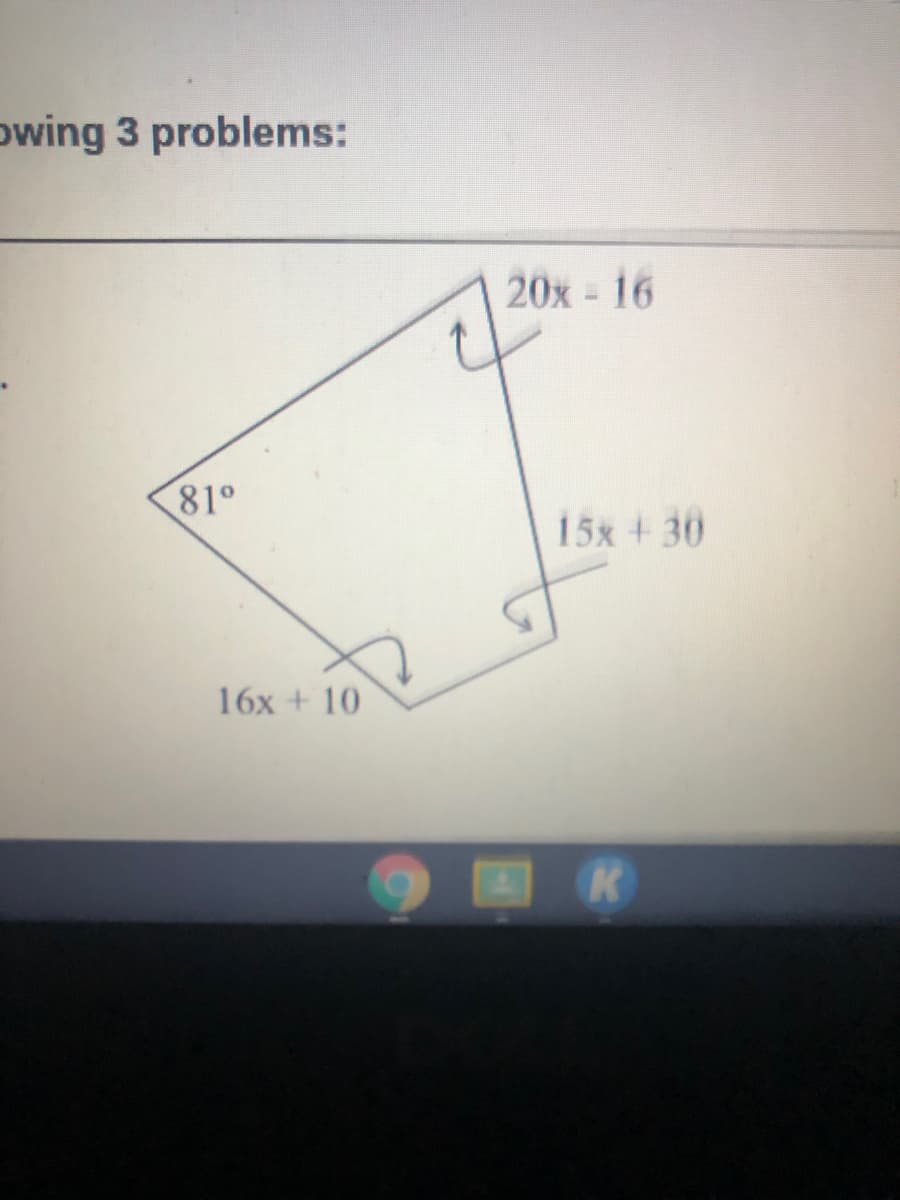 owing 3 problems:
20x - 16
81°
15x +30
16x + 10
