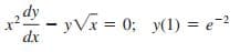 - yVx = 0; y(1) = e-2
dx
