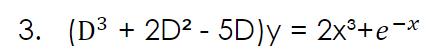 3. + 2D2 - 5D)у %3D 2x%+е -*
(D³
