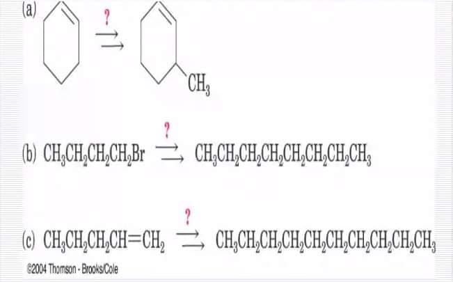 (a)
CH,
(b) CH,CH,CH,CH,Br 2 CH,CH,CH,CH,CH,CH,CH,CH,
(6) CH,CH,CH,CH=CH, , CH,CH,CH,CH,CH,CH,CH,CH,CH,CH,
©2004 Thomson - Brooks Cole
