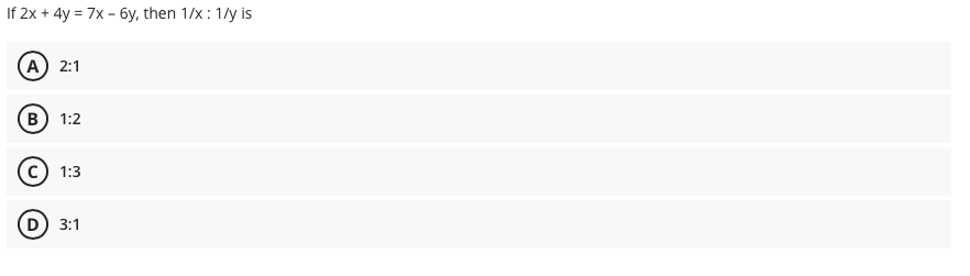 If 2x + 4y = 7x - 6y, then 1/x: 1/y is
A) 2:1
B) 1:2
1:3
D) 3:1
