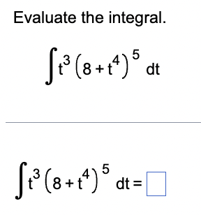 Evaluate the integral.
[₁³ (8+1¹) 5 at
dt
3
[²³(8+1¹) 5 at
dt =