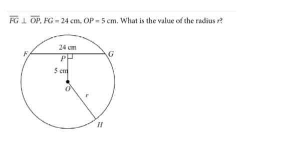 FG 1 OP, FG = 24 cm, OP = 5 cm. What is the value of the radius r?
24 cm
P
5 cm
