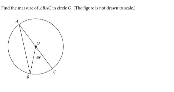 Find the measure of ZBAC in circle O. (The figure is not drawn to scale.)
40"
