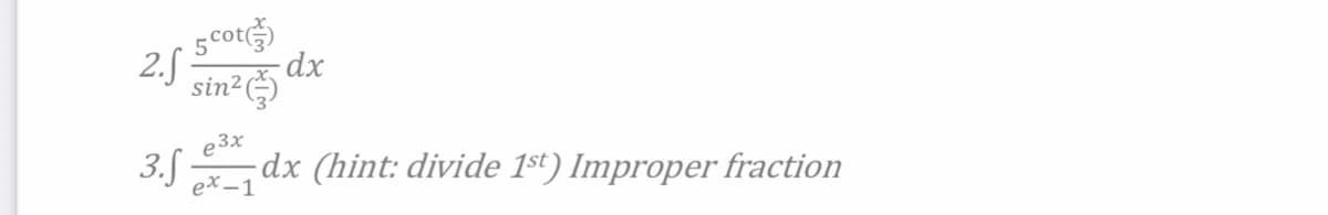 5 cor
2) sin? dx
2.5 =
e3x
3.5
dx (hint: divide 1st) Improper fraction
ex -1
