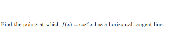 Find the points at which f(x) = cos² x has a horizontal tangent line.
