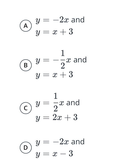 у — — 2х and
A
Y = x + 3
1
x and
2
y =
-
-
В
y = x + 3
1
y =
-x and
2
y = 2x + 3
у — — 2х аnd
D
y = x – 3
