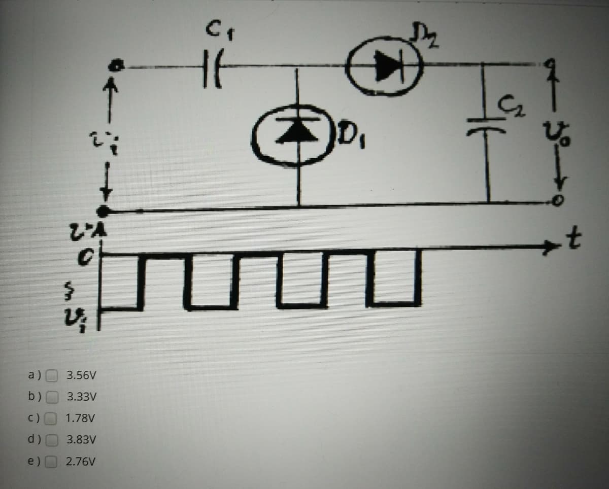 D,
JUTU
a)
3.56V
b)
3.33V
C)
1.78V
d)
3.83V
e)
2.76V
