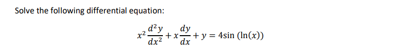 Solve the following differential equation:
d²y
dy
+ x
+ y = 4sin (In(x))
dx
dx²
