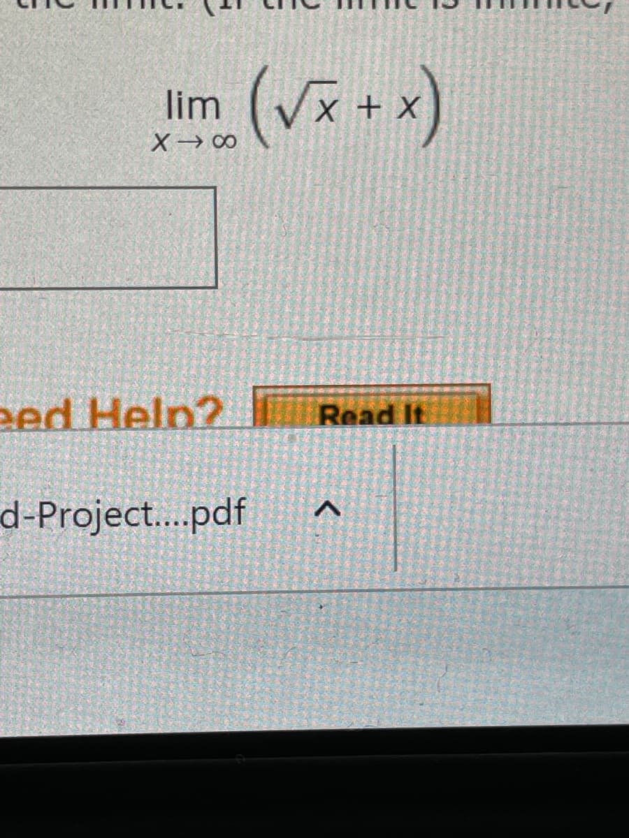 Im (√√x+x)
lim
X→∞
eed Help?
d-Project....pdf
Read It
>