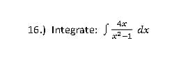 4x
16.) Integrate: · dx
²-1