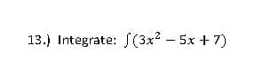 13.) Integrate: (3x²5x+7)