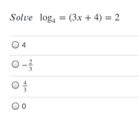 Solve log, = (3x + 4) = 2
O 4
2
3
