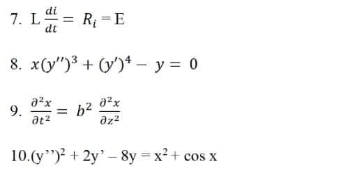 di
7. L = R =E
dt
8. x(y")3 + (y')* - y = 0
a2x
9.
b2
%3D
10.(y")? + 2y' – 8y = x² + cos x
