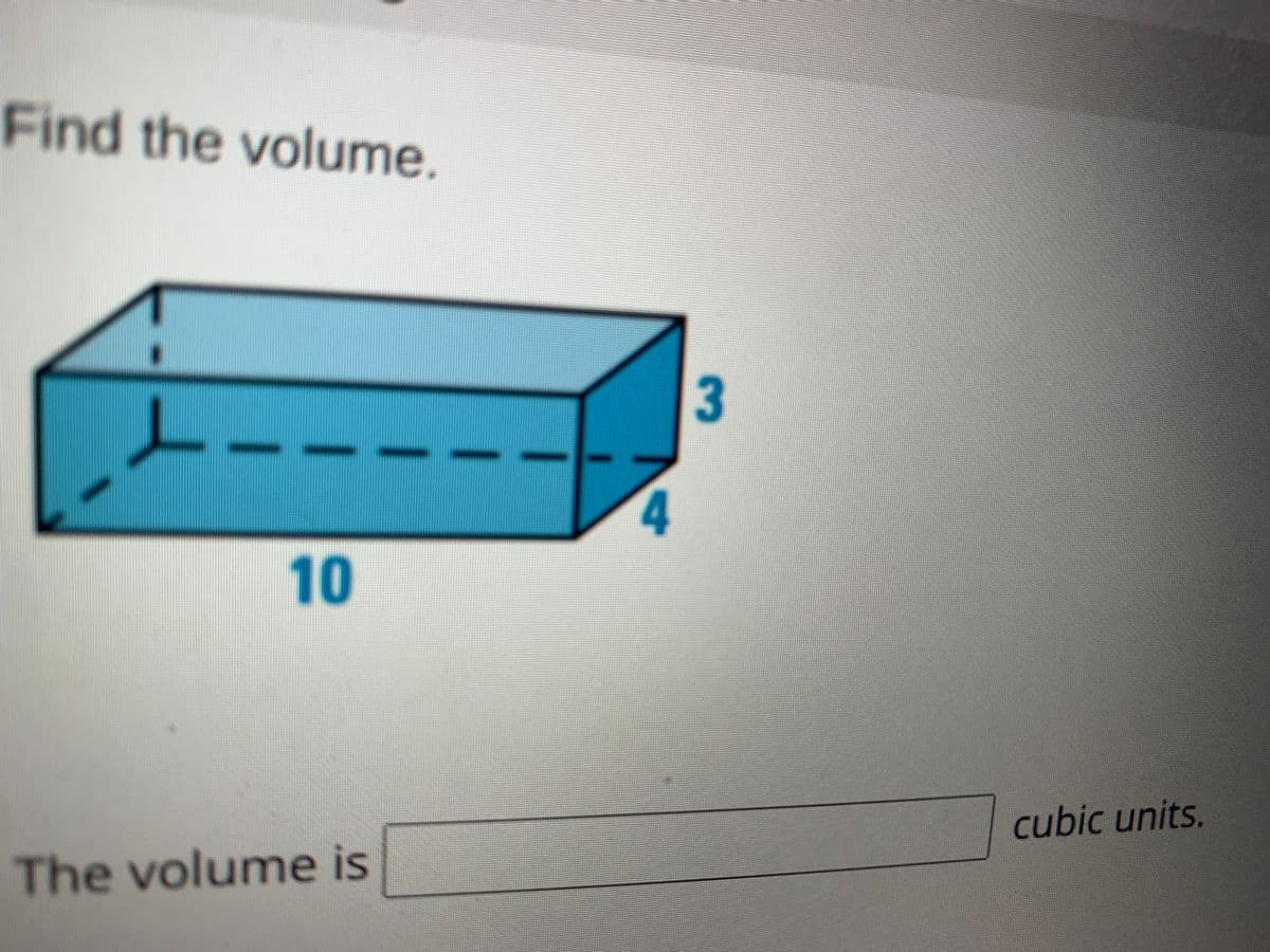 Find the volume.
3
4
10
cubic units.
The volume is
