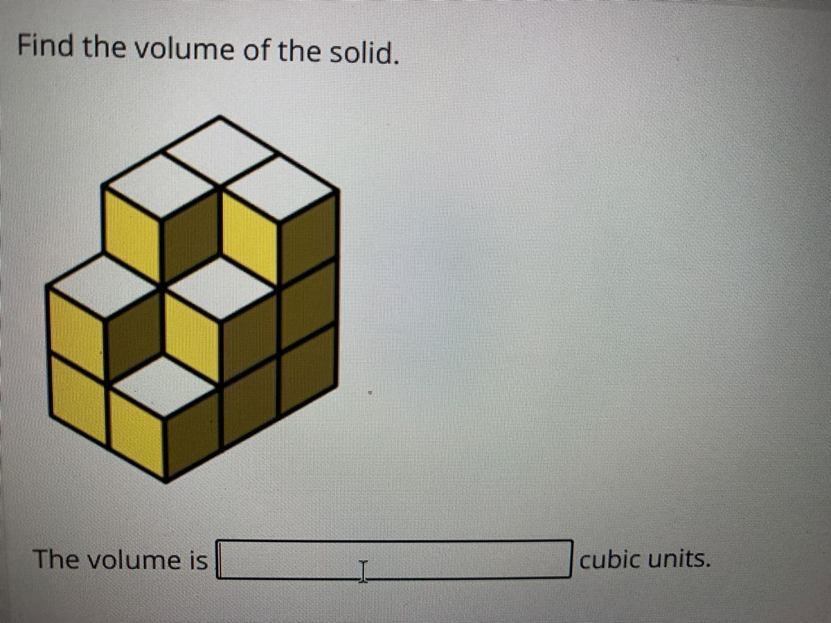 Find the volume of the solid.
The volume is
cubic units.
