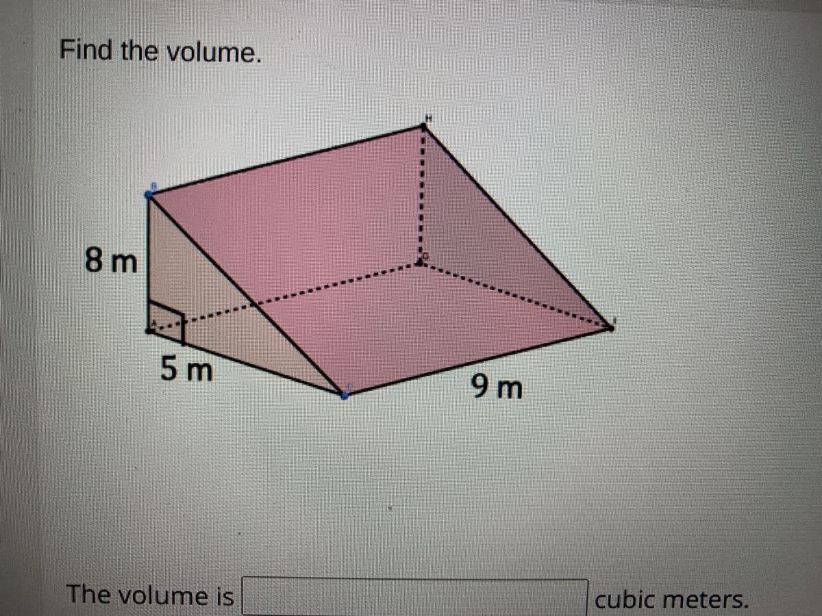 Find the volume.
8 m
5m
9 m
cubic meters.
The volume is
