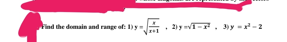 Find the domain and range of: 1) y =
x
x+1
2) y =√1x², 3) y = x² – 2