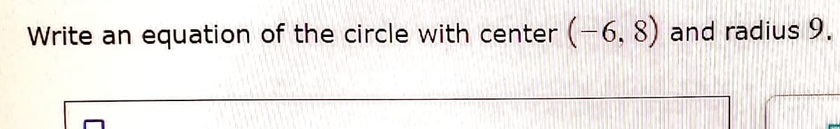 Write an equation of the circle with center (-6, 8) and radius 9.
