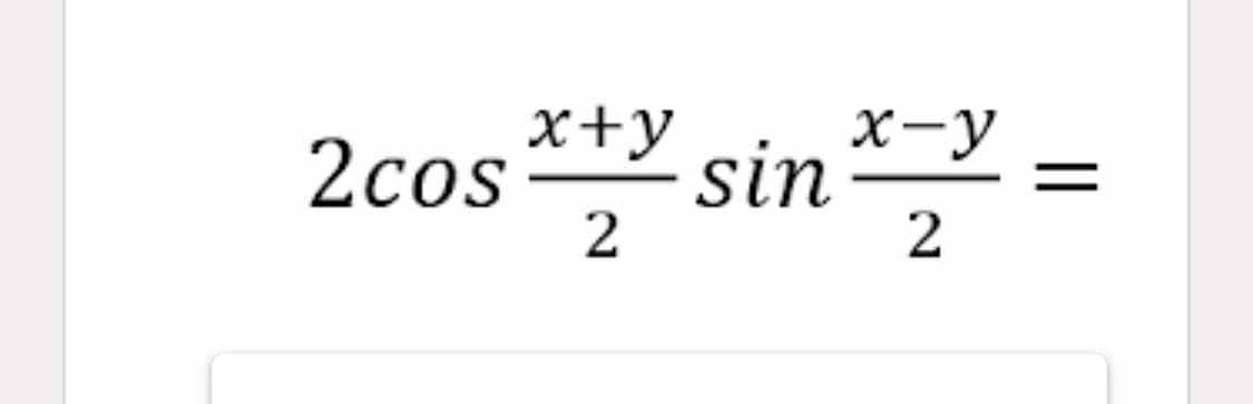 x-y
2cos*Y sin* =
x+y
