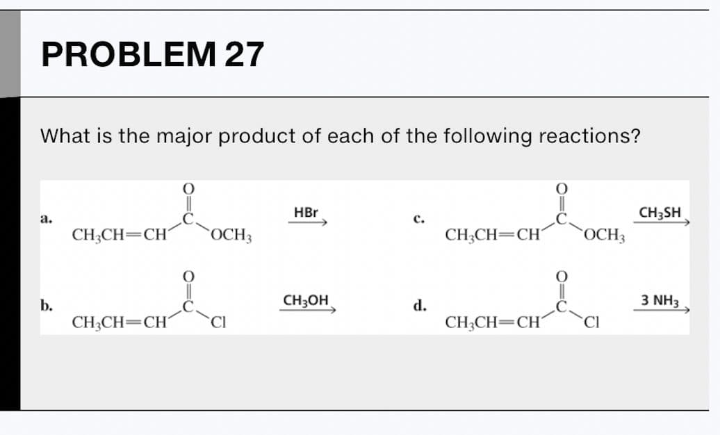 PROBLEM 27
What is the major product of each of the following reactions?
¿
a.
b.
CH₂CH=CH
CH₂CH=CH
i
OCH3
HBr
CH3OH
C.
d.
CH₂CH=CH OCH 3
CH₂CH=CH
CH3SH
3 NH3