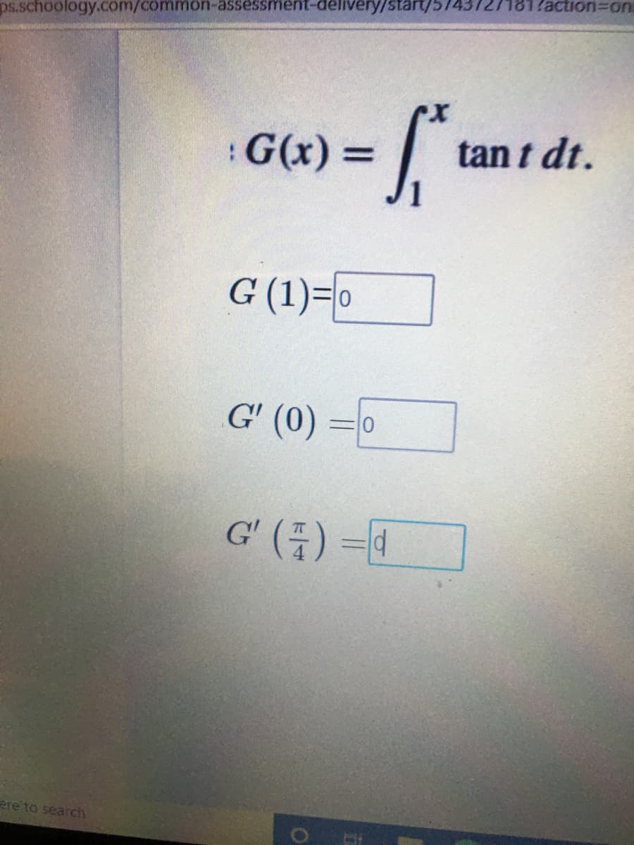 ps.schoology.com/common-assessment-delivery/start/57437271817actIon%3DON
:G(x)3D
tan t dt.
G (1)=0
G' (0) =0
G' (품) %3D
ere to search
